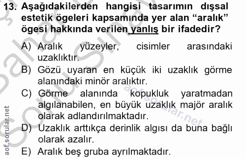 13. soru: Aşağıdakilerden hangisi tasarımın dışsal estetik ögeleri kapsamında yer alan "aralık" ögesi hakkında verilen yanlış b…