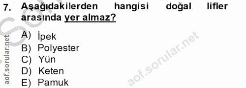 7. soru: Aşağıdakilerden hangisi doğal lifler arasında yer almaz? A) İpek B) Polyester C) Yun D) Keten E) Pamuk