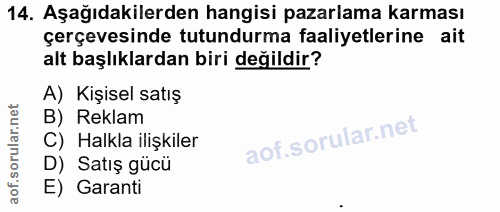 14. soru: Aşağıdakilerden hangisi pazarlama karması çerçevesinde tutundurma faaliyetlerine ait alt başlıklardan biri değildir?…