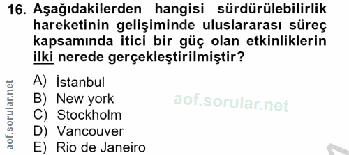 16. soru: Aşağıdakilerden hangisi sürdürülebilirlik hareketinin gelişiminde uluslararası süreç kapsamında itici bir güç olan et…