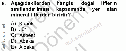 6. soru: Aşağıdakilerden hangisi doğal liflerin sınıflandırılması kapsamında yer alan mineral liflerden biridir? A) Kapok B) J…