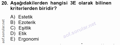 20. soru: Aşağıdakilerden hangisi 3E olarak bilinen kriterlerden biridir? A) Estetik B) Ezoterik C) Eşitlik D) Etik E) Ergonomi