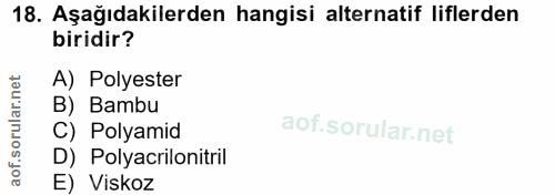 18. soru: Aşağıdakilerden hangisi alternatif liflerden biridir? A) Polyester rular.n B) Bambu C) Polyamid of. D) Polyacrilonitr…