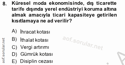 8. soru: Küresel moda ekonomisinde, dış ticarette tarife dışında yerel endüstriyi koruma altına almak amacıyla ticari kapasite…
