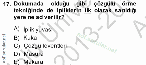 17. soru: Dokumada olduğu gibi çözgülü örme tekniğinde de ipliklerin ilk olarak sarıldığı yere ne ad verilir? A) İplik yuvası a…