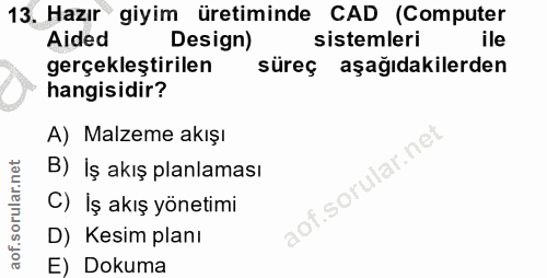 13. soru: Hazır giyim üretiminde CAD (Computer Aided Design) sistemleri ile gerçekleştirilen süreç aşağıdakilerden hangisidir?…