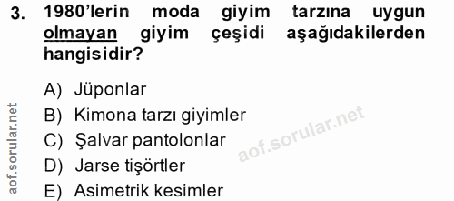 3. soru: 1980'lerin moda giyim tarzina uygun olmayan giyim çeşidi aşağıdakilerden hangisidir? A) Jüponlar B) Kimona tarzı giyi…