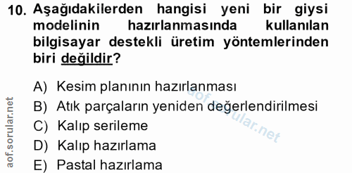 10. soru: Aşağıdakilerden hangisi yeni bir giysi modelinin hazırlanmasında kullanılan bilgisayar destekli üretim yöntemlerinden…