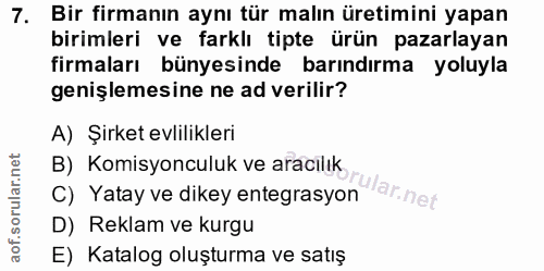 7. soru: Bir firmanın aynı tür malın üretimini yapan birimleri ve farklı tipte ürün pazarlayan firmaları bünyesinde barındırma…