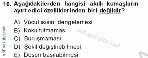 16. soru: Aşağıdakilerden hangisi akıllı kumaşların ayırt edici özelliklerinden biri değildir? A) Vücut ısısını dengelemesi B)…