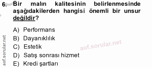 6. soru: Bir malın kalitesinin belirlenmesinde aşağıdakilerden hangisi önemli bir unsur değildir? A) Performans B) Dayanıklılı…