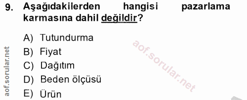 9. soru: Aşağıdakilerden hangisi pazarlama karmasına dahil değildir? A) Tutundurma B) Fiyat C) Dağıtım D) Beden ölçüsü E) Ürün