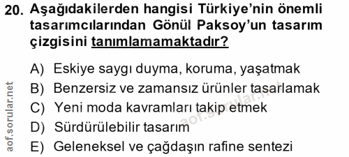 20. soru: Aşağıdakilerden hangisi Türkiye'nin önemli tasarımcılarından Gönül Paksoy'un tasarım çizgisini tanımlamamaktadır? A)…