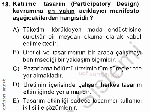 18. soru: Katılımcı tasarım (Participatory Design) kavramına en yakın açıklayıcı manifesto aşağıdakilerden hangisidir? A) Tüket…