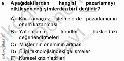 5. soru: Aşağıdakilerden hangisi pazarlamayı etkileyen değişimlerden biri değildir? A) Kar amaçsız işletmelerde pazarlamanın ö…