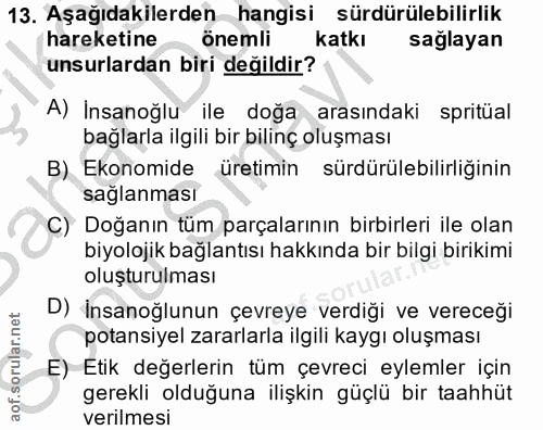 13. soru: Aşağıdakilerden hangisi sürdürülebilirlik hareketine önemli katkı sağlayan unsurlardan biri değildir? A) İnsanoğlu il…