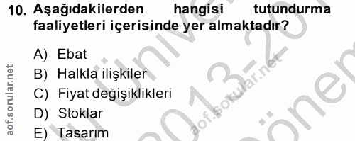 10. soru: Aşağıdakilerden hangisi tutundurma faaliyetleri içerisinde yer almaktadır? A) Ebat B) Halkla ilişkiler C) Fiyat değiş…