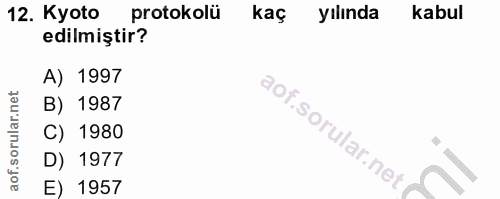 12. soru: Kyoto protokolü kaç yılında kabul edilmiştir? A) 1997 B) 1987 C) 1980 D) 1977 E) 1957