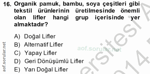 16. soru: Organik pamuk, bambu, soya çeşitleri gibi tekstil ürünlerinin üretilmesinde önemli olan lifler hangi grup içerisinde…