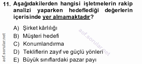 11. soru: Aşağıdakilerden hangisi işletmelerin rakip analizi yaparken hedeflediği değerlerin içerisinde yer almamaktadır? A) Şi…