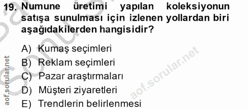 19. soru: Numune üretimi yapılan koleksiyonun satışa sunulması için izlenen yollardan biri aşağıdakilerden hangisidir? A) Kumaş…