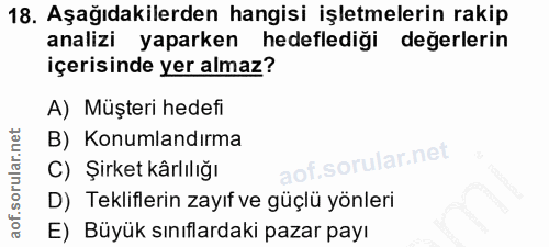 18. soru: Aşağıdakilerden hangisi işletmelerin rakip analizi yaparken hedeflediği değerlerin içerisinde yer almaz? A) Müşteri h…