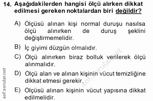 14. soru: Aşağıdakilerden hangisi ölçü alırken dikkat edilmesi gereken noktalardan biri değildir? A) Ölçüsü alınan kişi normal…