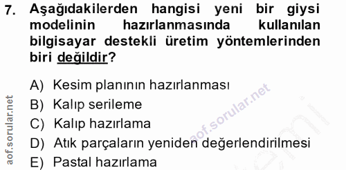 7. soru: Aşağıdakilerden hangisi yeni bir giysi modelinin hazırlanmasında kullanılan bilgisayar destekli üretim yöntemlerinden…