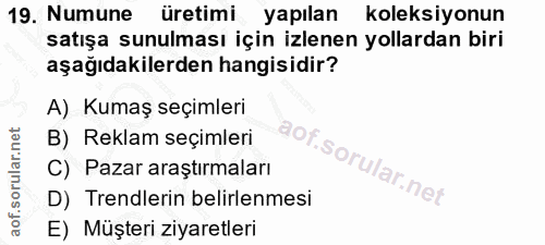19. soru: Numune üretimi yapılan koleksiyonun satışa sunulması için izlenen yollardan biri aşağıdakilerden hangisidir? A) Kumaş…