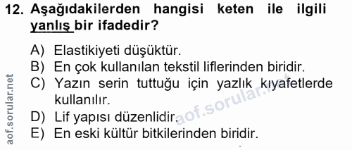12. soru: Aşağıdakilerden hangisi keten ile ilgili yanlış bir ifadedir? A) Elastikiyeti düşüktür. B) En çok kullanılan tekstil…