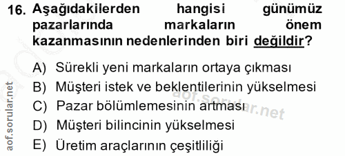 16. soru: Aşağıdakilerden hangisi günümüz pazarlarında markaların önem kazanmasının nedenlerinden biri değildir? A) Sürekli yen…
