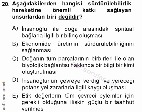 20. soru: Aşağıdakilerden hangisi sürdürülebilirlik hareketine önemli katkı sağlayan unsurlardan biri değildir? A) İnsanoğlu il…