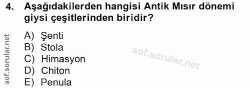4. soru: Aşağıdakilerden hangisi Antik Mısır dönemi giysi çeşitlerinden biridir? A) Şenti B) Stola C) Himasyon D) Chiton E) Pe…