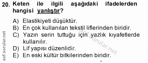 20. soru: Keten ile ilgili aşağıdaki ifadelerden hangisi yanlıştır? A) Elastikiyeti düşüktür. B) En çok kullanılan tekstil lifl…