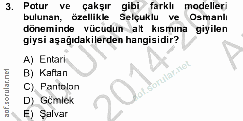 3. soru: Potur ve çakşır gibi/ farklı modelleri bulunan, özellikle Selçuklu ve Osmanlı döneminde vücudun alt kısmına giyilen g…