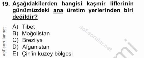 19. soru: Aşağıdakilerden hangisi kaşmir liflerinin günümüzdeki ana üretim yerlerinden biri değildir? A) Tibet B) Moğolistan C)…