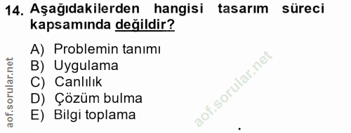 14. soru: Aşağıdakilerden hangisi tasarim süreci kapsamında değildir? A) Problemin tanimı B) Uygulama C) Canlilik D) Çözüm bulm…