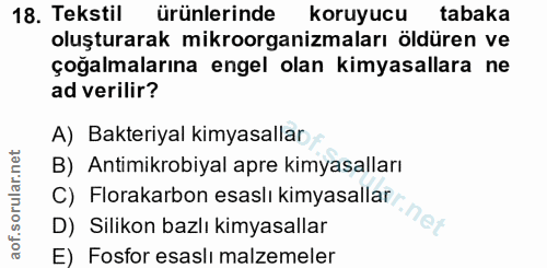 18. soru: Tekstil ürünlerinde koruyucu tabaka oluşturarak mikroorganizmaları öldüren ve çoğalmalarına engel olan kimyasallara n…