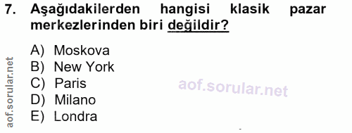 7. soru: Aşağıdakilerden hangisi klasik pazar merkezlerinden biri değildir? A) Moskova orular.net B) New York C) Paris D) Mila…
