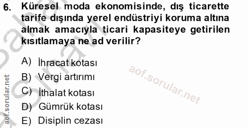 6. soru: Küresel moda ekonomisinde, dış ticarette tarife dışında yerel endüstriyi koruma altına almak amacıyla ticari kapasite…