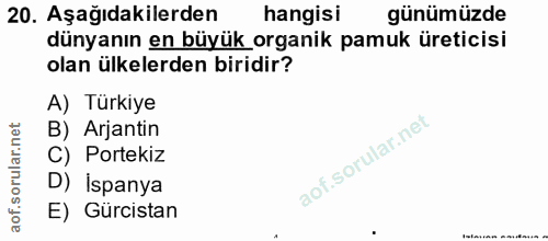 20. soru: Aşağıdakilerden hangisi günümüzde dünyanın en büyük organik pamuk üreticisi olan ülkelerden biridir? A) Türkiye B) Ar…