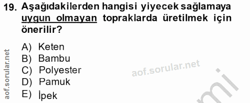 19. soru: Aşağıdakilerden hangisi yiyecek sağlamaya uygun olmayan topraklarda üretilmek için önerilir? A) Keten B) Bambu C) Pol…