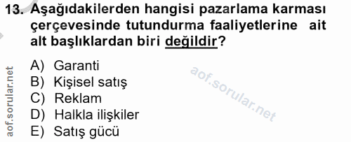 13. soru: Aşağıdakilerden hangisi pazarlama karması çerçevesinde tutundurma faaliyetlerine ait alt başlıklardan biri değildir?…