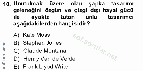 10. soru: Unutulmak üzere olan şapka tasarımı geleneğini özgün ve çizgi dışı hayal gücü ile ayakta tutan ünlü tasarımcı aşağıda…