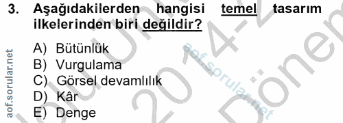 3. soru: Aşağıdakilerden hangisi temel tasarım ilkelerinden biri değildir? A) Bütünlük B) Vurgulama one C) Görsel devamlılık s…