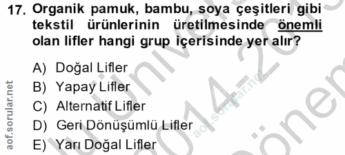 17. soru: Organik pamuk, bambu, soya çeşitleri gibi tekstil ürünlerinin üretilmesinde önemli olan lifler hangi grup içerisinde…