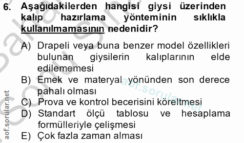 6. soru: Aşağıdakilerden hangisi giysi üzerinden kalip hazırlama yönteminin sıklıkla kullanılmamasının nedenidir? A) Drapeli v…