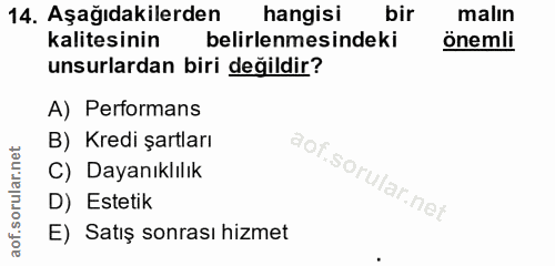 14. soru: Aşağıdakilerden hangisi bir malın kalitesinin belirlenmesindeki önemli unsurlardan biri değildir? A) Performans B) Kr…