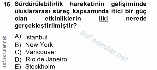 16. soru: Sürdürülebilirlik hareketinin gelişiminde uluslararası süreç kapsamında itici bir güç olan etkinliklerin ilki nerede…