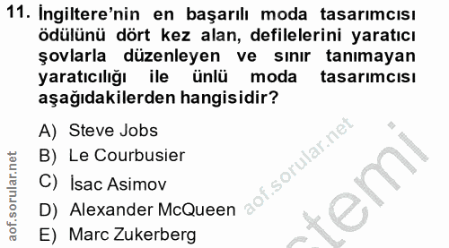 11. soru: Ingiltere'nin en başarılı moda tasarımcısı ödülünü dört kez alan, defilelerini yaratıcı şovlarla düzenleyen ve sınır…